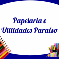 PAPELARIA E UTILIDADES PARAÍSO